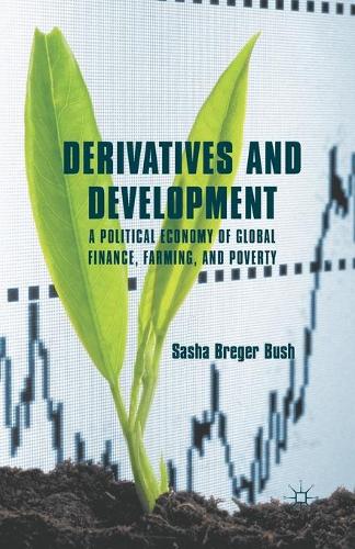 Бумажная книга «Derivatives and Development: A Political Economy of Global Finance, Farming, and Poverty», автор Саша Брегер Буш - фото №1