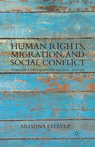 Паперова книга «Human Rights, Migration, and Social Conflict: Towards a Decolonized Global Justice», автор Аріадна Естевес - фото №1