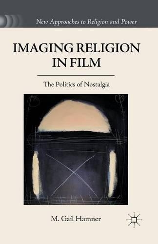 Бумажная книга «Imaging Religion in Film: The Politics of Nostalgia», автор М. Гейл Хамнер - фото №1