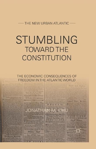 Бумажная книга «Stumbling Towards the Constitution: The Economic Consequences of Freedom in the Atlantic World», автор Дж. Чу - фото №1