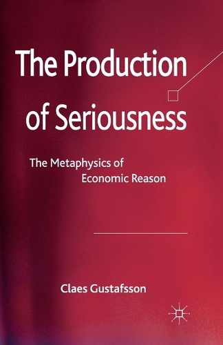 Бумажная книга «The Production of Seriousness: The Metaphysics of Economic Reason», автор К. Густафссон - фото №1
