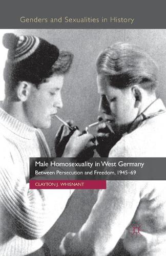 Бумажная книга «Male Homosexuality in West Germany: Between Persecution and Freedom, 1945-69», автор Клейтон Дж. Уиснант - фото №1