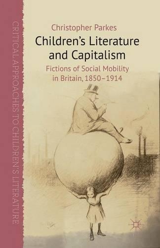 Паперова книга «Children's Literature and Capitalism: Fictions of Social Mobility in Britain, 1850-1914», автор К. Паркес - фото №1