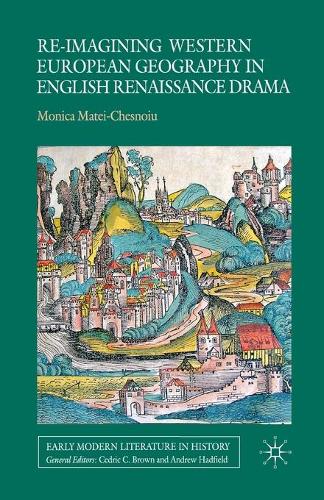 Бумажная книга «Re-imagining Western European Geography in English Renaissance Drama», автор М. Матей-Чеснойу - фото №1