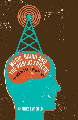 Бумажная книга «Music, Radio and the Public Sphere: The Aesthetics of Democracy», автор Чарльз Фэйрчайлд - фото №1
