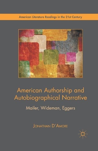 Бумажная книга «American Authorship and Autobiographical Narrative: Mailer, Wideman, Eggers», автор Джонатан Д'Амор - фото №1