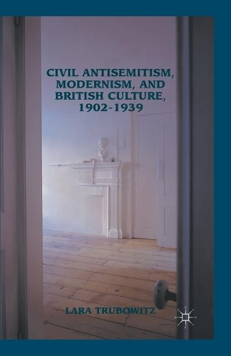 Бумажная книга «Civil Antisemitism, Modernism, and British Culture, 1902–1939», автор Лара Трубовиц - фото №1