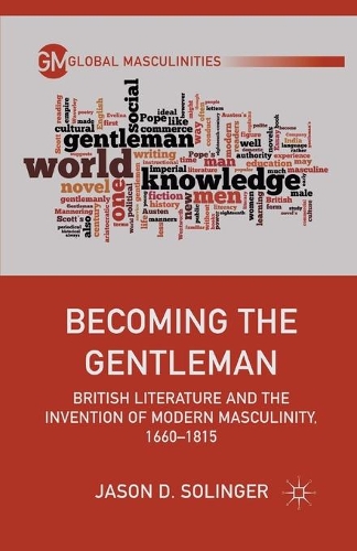 Паперова книга «Becoming the Gentleman: British Literature and the Invention of Modern Masculinity, 1660–1815», автор Джейсон Д. Солінджер - фото №1