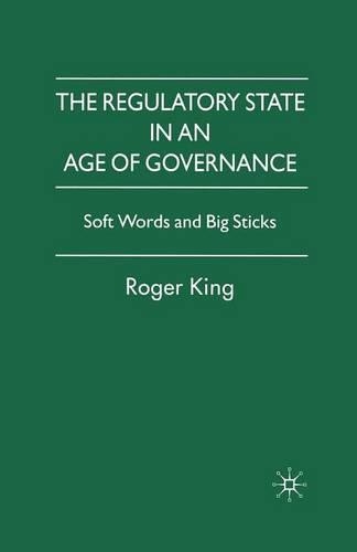 Бумажная книга «The Regulatory State in an Age of Governance: Soft Words and Big Sticks», автор Р. Кинг - фото №1