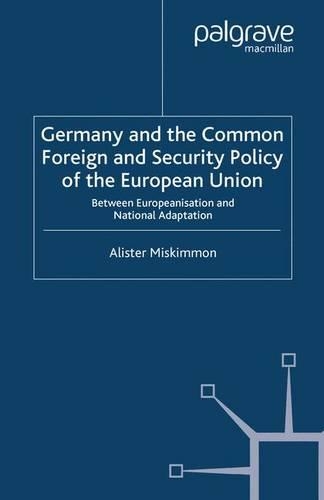 Бумажная книга «Germany and the Common Foreign and Security Policy of the European Union: Between Europeanization and National Adaptation», автор А. Мискиммон - фото №1