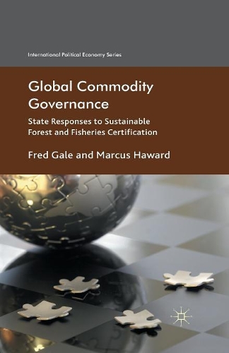 Бумажная книга «Global Commodity Governance: State Responses to Sustainable Forest and Fisheries Certification», авторов Ф. Гейл, Маркус Хавард - фото №1