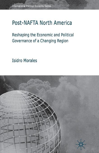 Бумажная книга «Post-NAFTA North America: Reshaping the Economic and Political Governance of a Changing Region», автор И. Моралес - фото №1