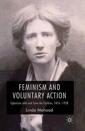 Паперова книга «Feminism and Voluntary Action: Eglantyne Jebb and Save the Children, 1876–1928», автор Л. Махуд - фото №1