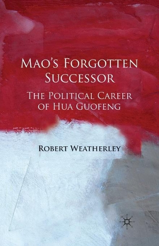 Бумажная книга «Mao's Forgotten Successor: The Political Career of Hua Guofeng», автор Роберт Уэзерли - фото №1