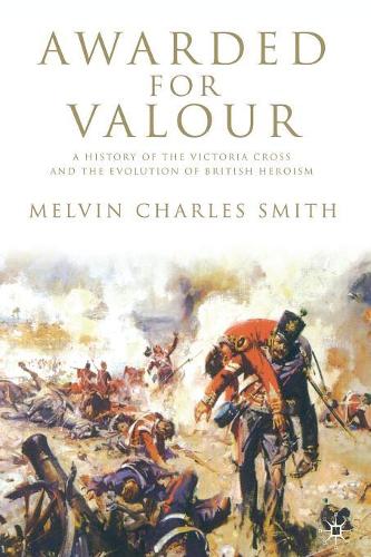 Бумажная книга «Awarded for Valour: A History of the Victoria Cross and the Evolution of British Heroism», автор М. Смит - фото №1