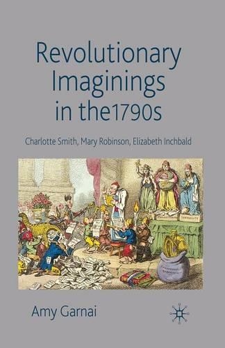 Паперова книга «Revolutionary Imaginings in the 1790s: Charlotte Smith, Mary Robinson, Elizabeth Inchbald», автор А. Ґарнай - фото №1