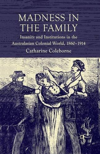 Бумажная книга «Madness in the Family: Insanity and Institutions in the Australasian Colonial World, 1860–1914», автор К. Коулборн - фото №1