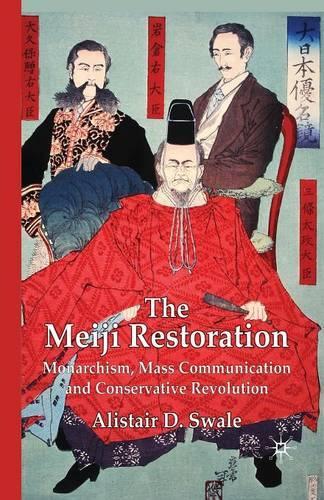 Бумажная книга «The Meiji Restoration: Monarchism, Mass Communication and Conservative Revolution», автор Алистер Д. Свейл - фото №1