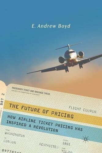 Паперова книга «The Future of Pricing: How Airline Ticket Pricing Has Inspired a Revolution», автор Е. Бойд - фото №1