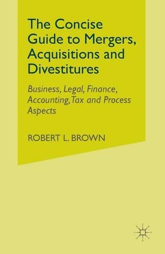Бумажная книга «The Concise Guide to Mergers, Acquisitions and Divestitures: Business, Legal, Finance, Accounting, Tax and Process Aspects», автор Р. Браун - фото №1