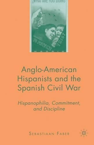 Паперова книга «Anglo-American Hispanists and the Spanish Civil War: Hispanophilia, Commitment, and Discipline», автор С. Фабер - фото №1