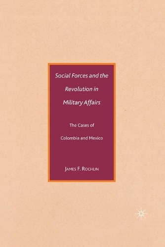 Бумажная книга «Social Forces and the Revolution in Military Affairs: The Cases of Colombia and Mexico», автор Дж. Рохлин - фото №1