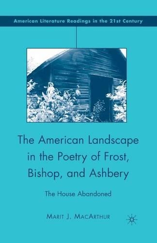 Бумажная книга «The American Landscape in the Poetry of Frost, Bishop, and Ashbery: The House Abandoned», автор М. Макартур - фото №1