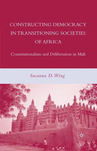 Бумажная книга «Constructing Democracy in Transitioning Societies of Africa: Constitutionalism and Deliberation in Mali», автор С. Винг - фото №1