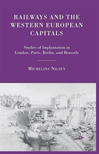 Паперова книга «Railways and the Western European Capitals: Studies of Implantation in London, Paris, Berlin, and Brussels», автор М. Нільсен - фото №1
