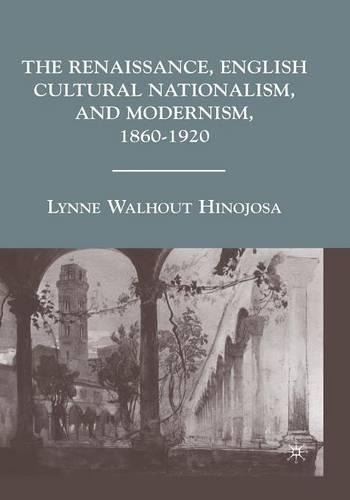 Паперова книга «The Renaissance, English Cultural Nationalism, and Modernism, 1860–1920», автор Л. Хінохоса - фото №1