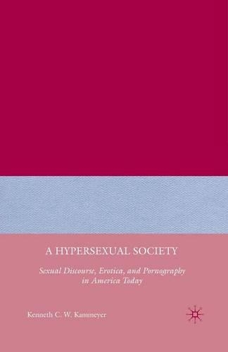 Бумажная книга «A Hypersexual Society: Sexual Discourse, Erotica, and Pornography in America Today», автор К. Каммеєр - фото №1