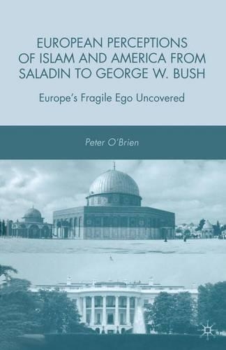 Бумажная книга «European Perceptions of Islam and America from Saladin to George W. Bush: Europe’s Fragile Ego Uncovered», автор П. О'Брайен - фото №1