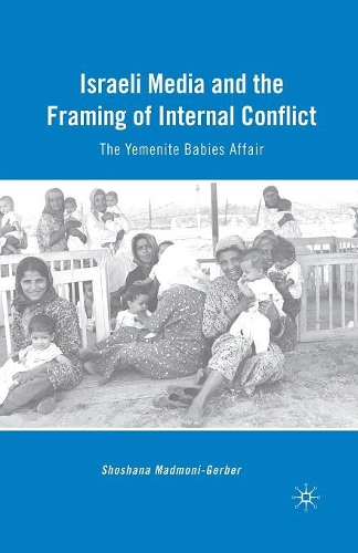 Бумажная книга «Israeli Media and the Framing of Internal Conflict: The Yemenite Babies Affair», автор С. Мадмони-Гербер - фото №1