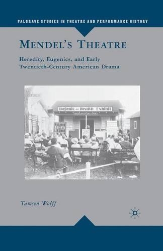 Бумажная книга «Mendel’s Theatre: Heredity, Eugenics, and Early Twentieth-Century American Drama», автор Т. Вольф - фото №1