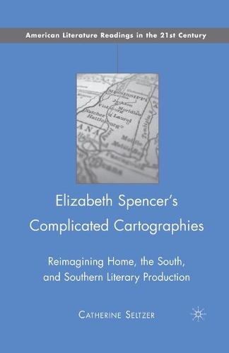 Бумажная книга «Elizabeth Spencer's Complicated Cartographies: Reimagining Home, the South, and Southern Literary Production», автор К. Зельцер - фото №1
