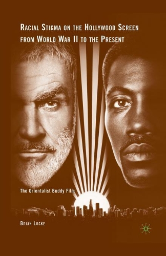 Бумажная книга «Racial Stigma on the Hollywood Screen from World War II to the Present: The Orientalist Buddy Film», автор Брайан Лок - фото №1