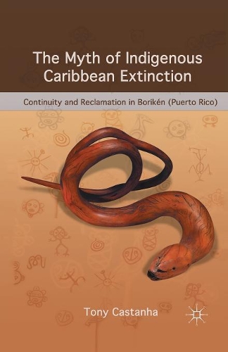 Бумажная книга «The Myth of Indigenous Caribbean Extinction: Continuity and Reclamation in Borikén (Puerto Rico)», автор Тони Кастанья - фото №1