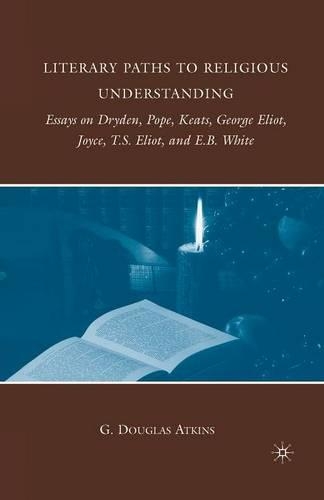 Паперова книга «Literary Paths to Religious Understanding: Essays on Dryden, Pope, Keats, George Eliot, Joyce, T.S. Eliot, and E.B. White», автор Г. Аткінс - фото №1