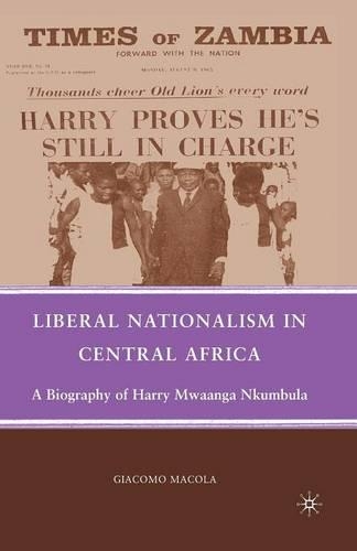 Бумажная книга «Liberal Nationalism in Central Africa: A Biography of Harry Mwaanga Nkumbula», автор Г. Макола - фото №1