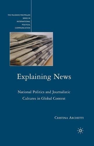 Бумажная книга «Explaining News: National Politics and Journalistic Cultures in Global Context», автор К. Арчетти - фото №1