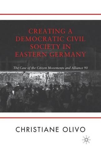 Паперова книга «Creating a Democratic Civil Society in Eastern Germany: The Case of the Citizen Movements and Alliance 90», автор К. Оліво - фото №1