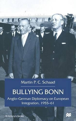 Паперова книга «Bullying Bonn: Anglo-German Diplomacy on European Integration, 1955–61», автор М. Шаад - фото №1
