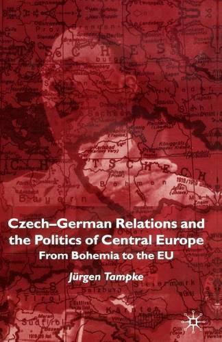 Бумажная книга «Czech-German Relations and the Politics of Central Europe: From Bohemia to the EU», автор Юрген Тампке - фото №1
