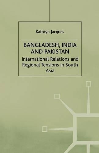 Бумажная книга «Bangladesh, India & Pakistan: International Relations and Regional Tensions in South Asia», автор К. Жак - фото №1
