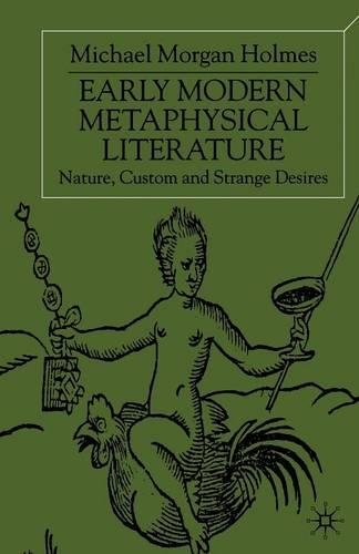 Бумажная книга «Early Modern Metaphysical Literature: Nature, Custom and Strange Desires», автор Майкл Морган Холмс - фото №1
