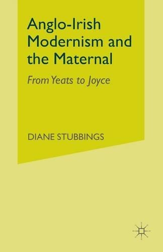 Бумажная книга «Anglo-Irish Modernism and the Maternal: From Yeats to Joyce», автор Д. Стаббингс - фото №1