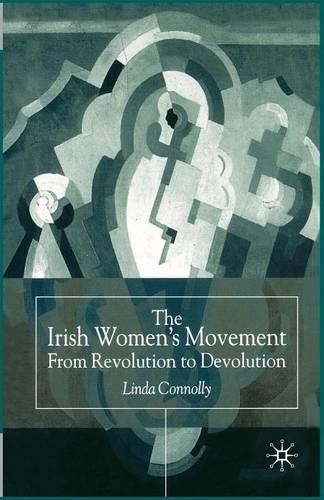 Бумажная книга «The Irish Women’s Movement: From Revolution to Devolution», автор Линда Коннолли - фото №1