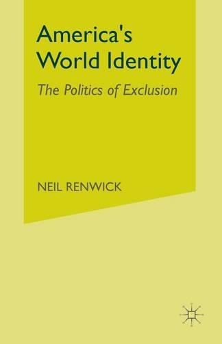 Бумажная книга «America’s World Identity: The Politics of Exclusion», автор Н. Ренвик - фото №1