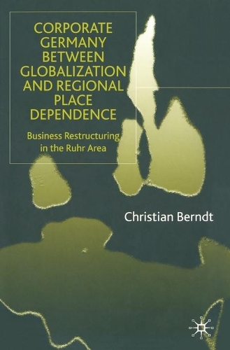 Бумажная книга «Corporate Germany Between Globalization and Regional Place Dependence: Business Restructuring in the Ruhr Area», автор К. Берндт - фото №1