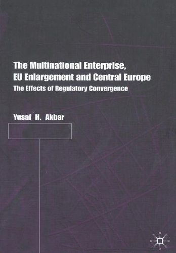 Бумажная книга «The Multinational Enterprise, EU Enlargement and Central Europe: The Effects of Regulatory Convergence», автор Й. Акбар - фото №1